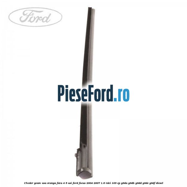 Cheder geam usa stanga fata 4/5 usi Ford Focus 2004-2007 1.6 TDCi 109 cp Cheder geam usa stanga fata 4/5 usi Ford Focus 2004-2007 1.6 TDCi 109 cp G8DA, G8DB, G8DD, G8DE, G8DF diesel