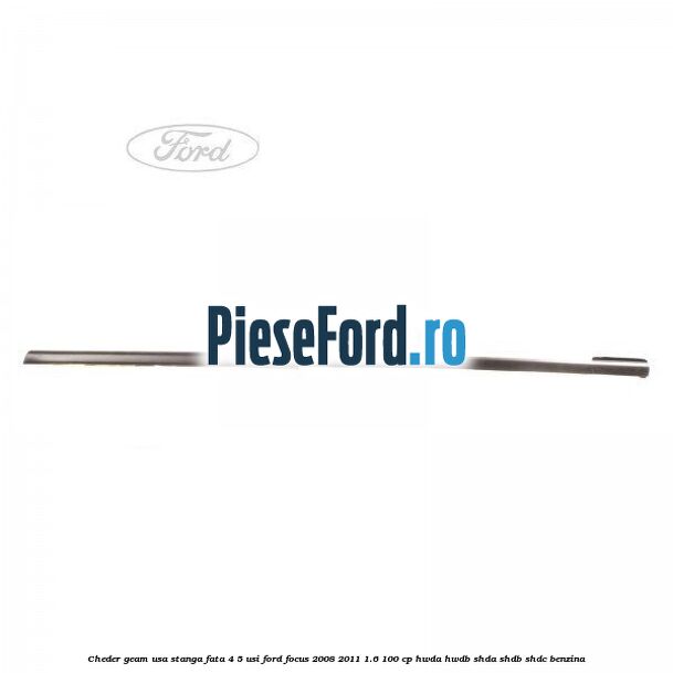 Cheder geam usa stanga fata 4/5 usi Ford Focus 2008-2011 1.6 100 cp HWDA, HWDB, SHDA, SHDB, SHDC benzina