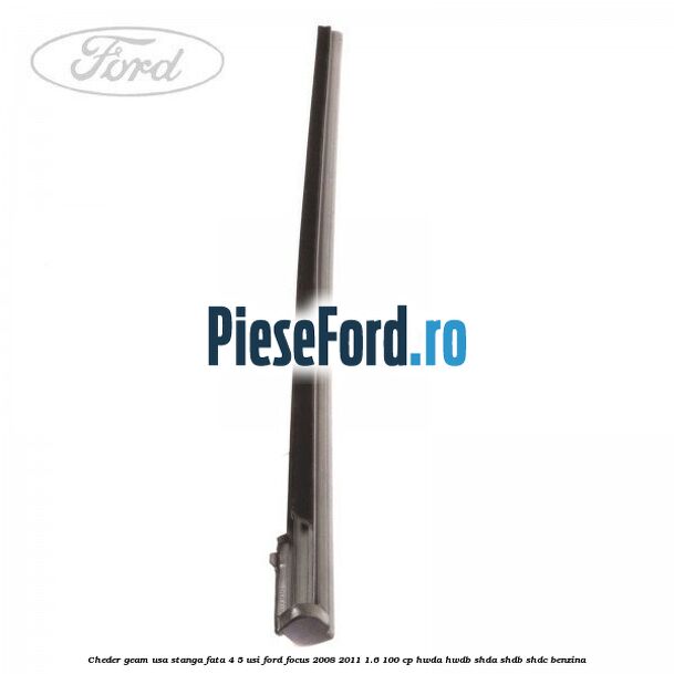 Cheder geam usa stanga fata 4/5 usi Ford Focus 2008-2011 1.6 100 cp HWDA, HWDB, SHDA, SHDB, SHDC benzina