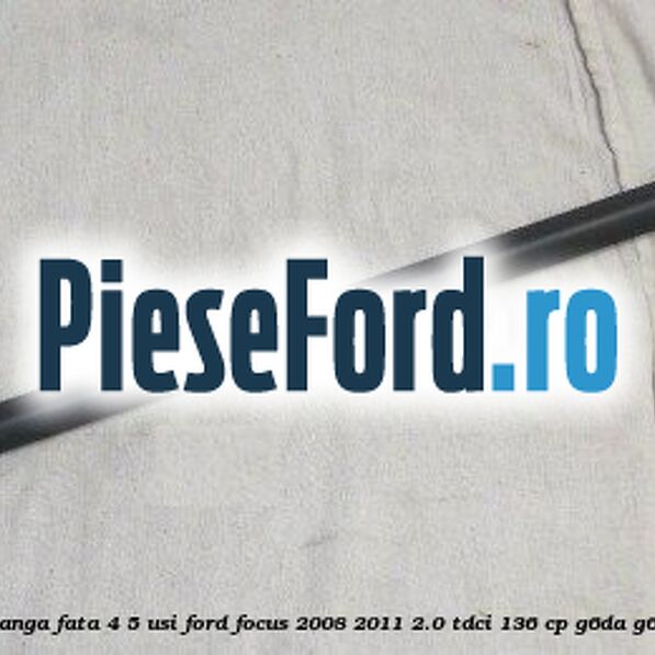 Cheder geam usa stanga fata 4/5 usi Ford Focus 2008-2011 2.0 TDCi 136 cp G6DA, G6DB, G6DD, G6DG diesel