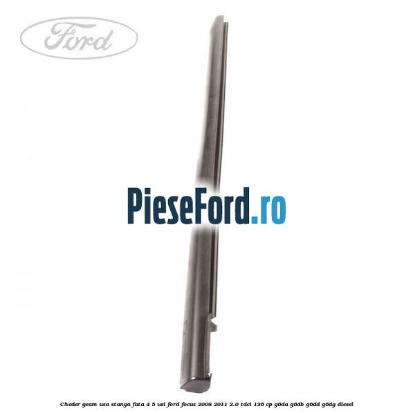 Cheder geam usa stanga fata 4/5 usi Ford Focus 2008-2011 2.0 TDCi 136 cp G6DA, G6DB, G6DD, G6DG diesel