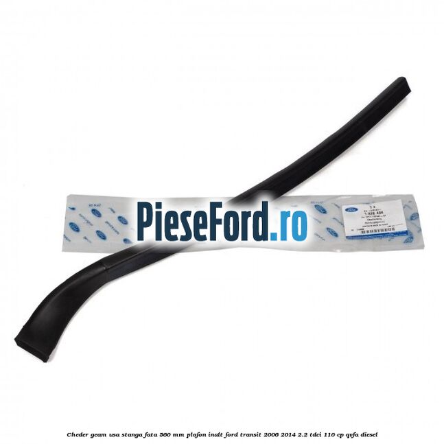 Cheder geam usa stanga fata 560 MM plafon inalt Ford Transit 2006-2014 2.2 TDCi 110 cp QVFA diesel