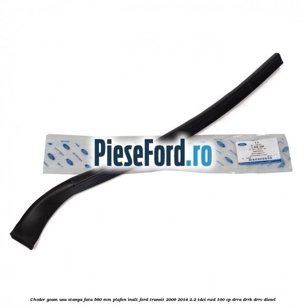 Cheder geam usa stanga fata 560 MM plafon inalt Ford Transit 2006-2014 2.2 TDCi RWD 100 cp DRRA, DRRB, DRRC diesel
