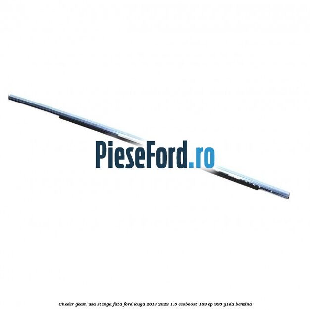 Cheder geam usa stanga fata Ford Kuga 2019-2023 1.5 EcoBoost 183 cp Cheder geam usa stanga fata Ford Kuga 2019-2023 1.5 EcoBoost 183 cp 996, Y1DA benzina