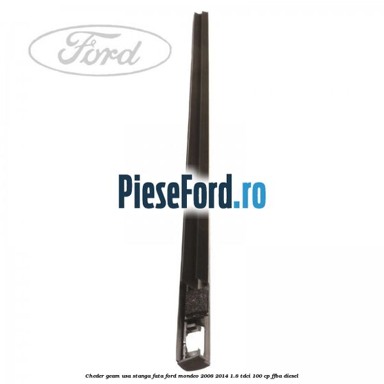 Cheder geam usa stanga fata Ford Mondeo 2008-2014 1.8 TDCi 100 cp Cheder geam usa stanga fata Ford Mondeo 2008-2014 1.8 TDCi 100 cp FFBA diesel