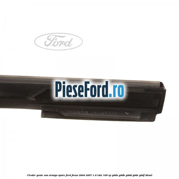 Cheder geam usa stanga spate Ford Focus 2004-2007 1.6 TDCi 109 cp G8DA, G8DB, G8DD, G8DE, G8DF diesel