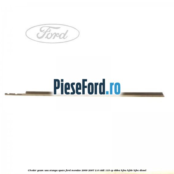 Cheder geam usa stanga spate Ford Mondeo 2000-2007 2.0 TDDI 115 cp D6BA, HJBA, HJBB, HJBC diesel