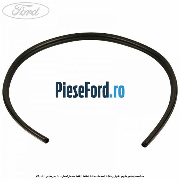 Cheder grila parbriz Ford Focus 2011-2014 1.6 EcoBoost 150 cp Cheder grila parbriz Ford Focus 2011-2014 1.6 EcoBoost 150 cp JQDA, JQDB, YUDA benzina