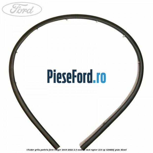 Cheder grila parbriz Ford Ranger 2019-2022 2.0 EcoBlue 4x4 Raptor 213 cp T20DD0J, YN2X diesel