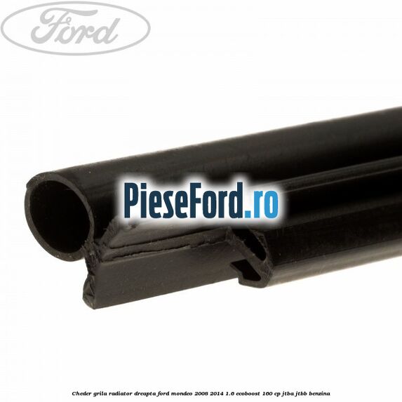 Cheder grila radiator dreapta Ford Mondeo 2008-2014 1.6 EcoBoost 160 cp Cheder grila radiator dreapta Ford Mondeo 2008-2014 1.6 EcoBoost 160 cp JTBA, JTBB benzina