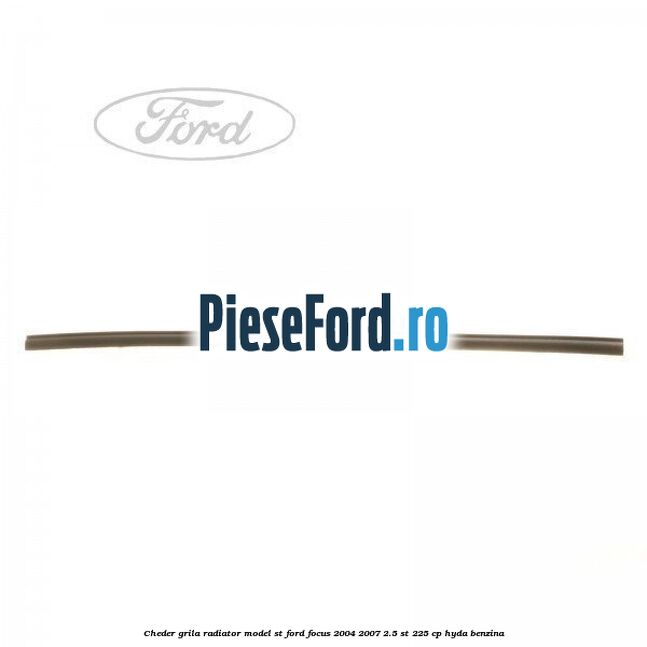 Cheder grila radiator model ST Ford Focus 2004-2007 2.5 ST 225 cp HYDA benzina