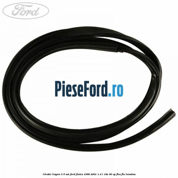 Cheder hayon 3/5 usi Ford Fiesta 1996-2001 1.4 i 16V 90 cp FHA, FHE benzina