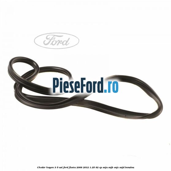 Cheder hayon 3/5 usi Ford Fiesta 2008-2012 1.25 82 cp SNJA, SNJB, SNJC, SNJD benzina