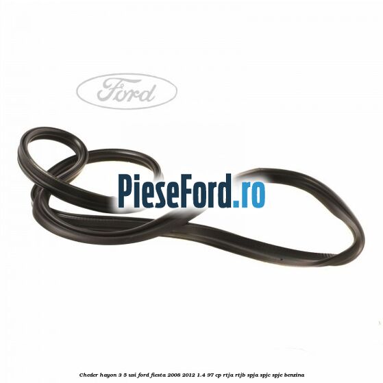 Cheder hayon 3/5 usi Ford Fiesta 2008-2012 1.4 97 cp RTJA, RTJB, SPJA, SPJC, SPJE benzina