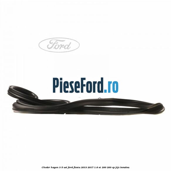Cheder hayon 3/5 usi Ford Fiesta 2013-2017 1.6 ST 200 200 cp JTJC benzina