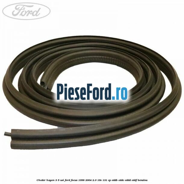 Cheder hayon 3/5 usi Ford Focus 1998-2004 2.0 16V 131 cp EDDB, EDDC, EDDD, EDDF benzina