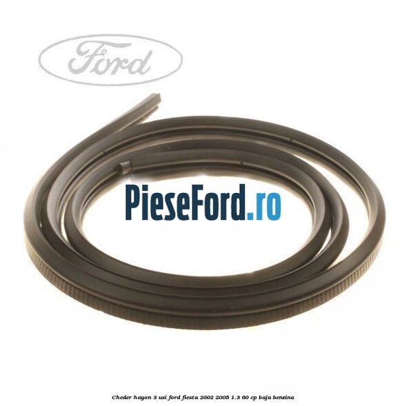 Cheder hayon 3 usi Ford Fiesta 2002-2005 1.3 60 cp BAJA benzina