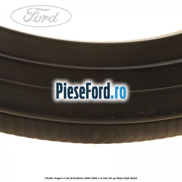Cheder hayon 3 usi Ford Fiesta 2005-2008 1.6 TDCi 90 cp HHJA, HHJB diesel