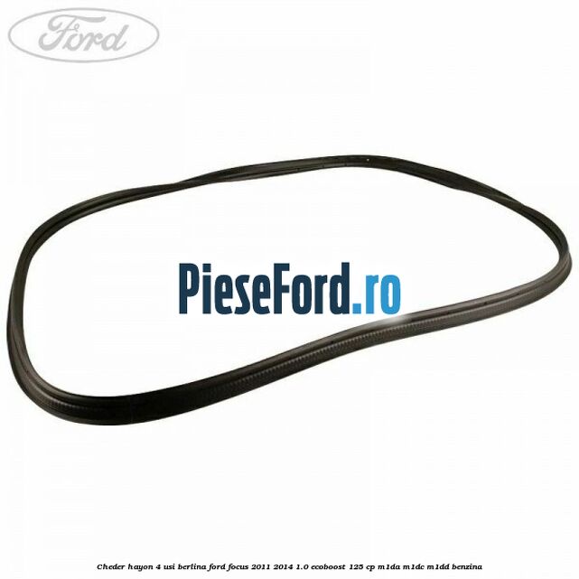 Cheder hayon 4 usi berlina Ford Focus 2011-2014 1.0 EcoBoost 125 cp M1DA, M1DC, M1DD benzina