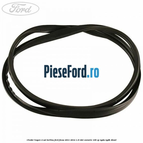 Cheder hayon 4 usi berlina Ford Focus 2011-2014 1.6 TDCi ECOnetic 105 cp NGDA, NGDB diesel