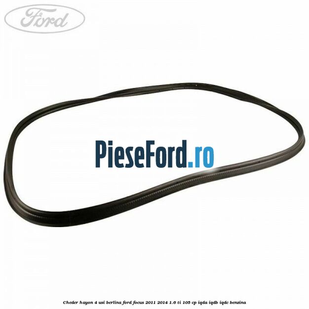 Cheder hayon 4 usi berlina Ford Focus 2011-2014 1.6 Ti 105 cp IQDA, IQDB, IQDC benzina