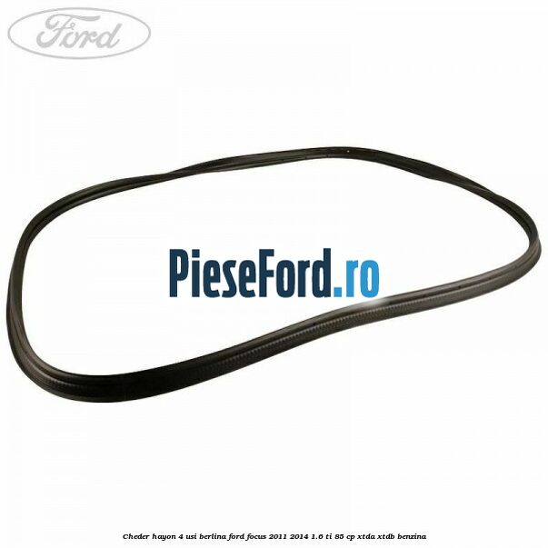 Cheder hayon 4 usi berlina Ford Focus 2011-2014 1.6 Ti 85 cp XTDA, XTDB benzina