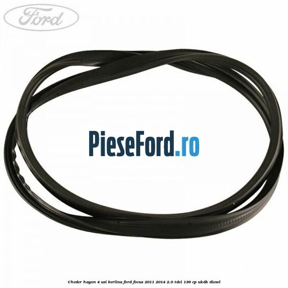 Cheder hayon 4 usi berlina Ford Focus 2011-2014 2.0 TDCi 136 cp UKDB diesel