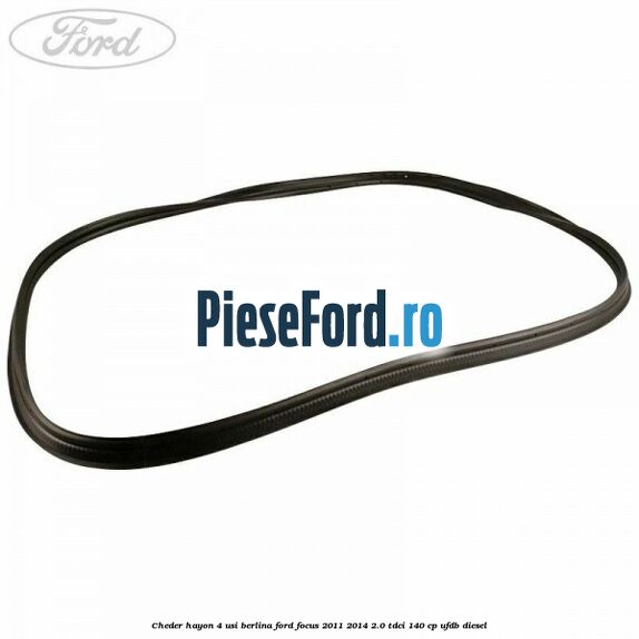 Cheder hayon 4 usi berlina Ford Focus 2011-2014 2.0 TDCi 140 cp UFDB diesel