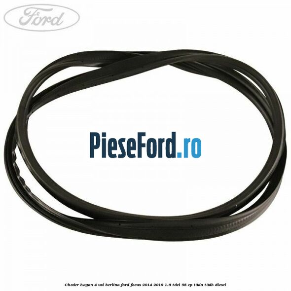 Cheder hayon 4 usi berlina Ford Focus 2014-2018 1.6 TDCi 95 cp T3DA, T3DB diesel