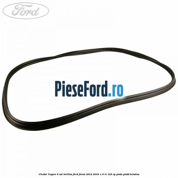 Cheder hayon 4 usi berlina Ford Focus 2014-2018 1.6 Ti 125 cp PNDA, PNDD benzina