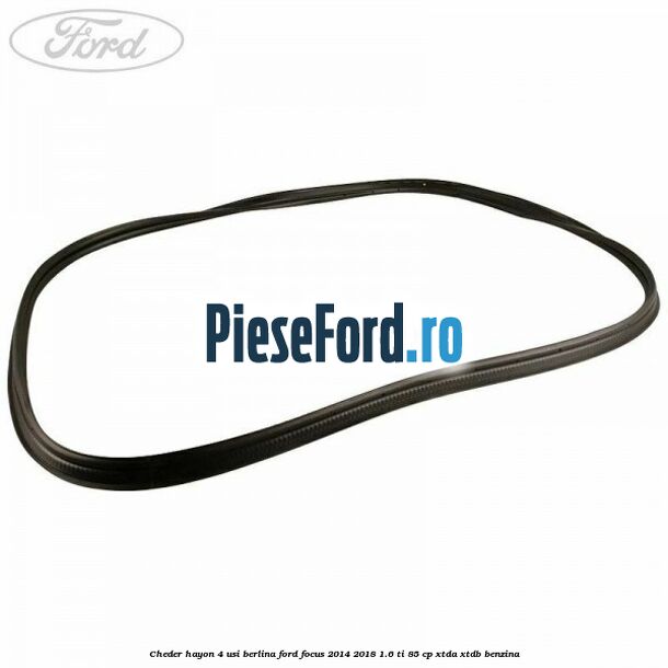 Cheder hayon 4 usi berlina Ford Focus 2014-2018 1.6 Ti 85 cp XTDA, XTDB benzina