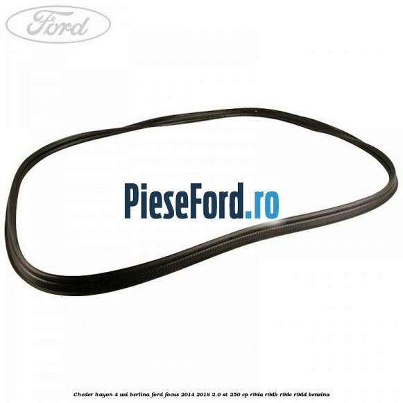 Cheder hayon 4 usi berlina Ford Focus 2014-2018 2.0 ST 250 cp R9DA, R9DB, R9DC, R9DD benzina