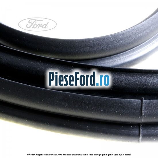 Cheder hayon 4 usi berlina Ford Mondeo 2008-2014 2.0 TDCi 140 cp QXBA, QXBB, UFBA, UFBB diesel