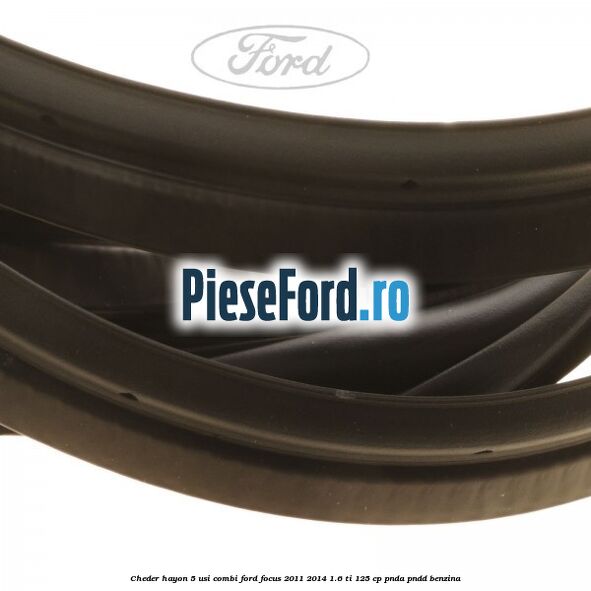 Cheder hayon 5 usi combi Ford Focus 2011-2014 1.6 Ti 125 cp PNDA, PNDD benzina
