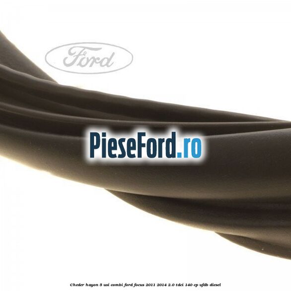 Cheder hayon 5 usi combi Ford Focus 2011-2014 2.0 TDCi 140 cp UFDB diesel
