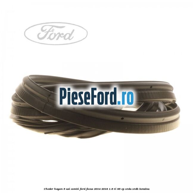 Cheder hayon 5 usi combi Ford Focus 2014-2018 1.6 Ti 85 cp XTDA, XTDB benzina