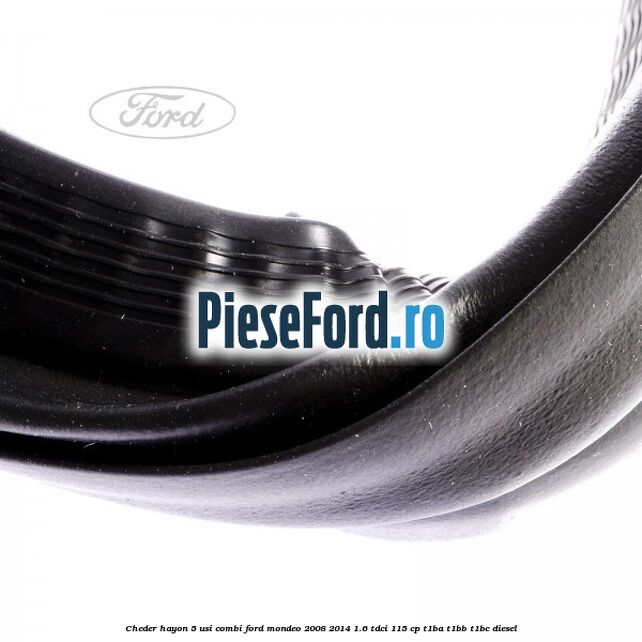 Cheder hayon 5 usi combi Ford Mondeo 2008-2014 1.6 TDCi 115 cp T1BA, T1BB, T1BC diesel