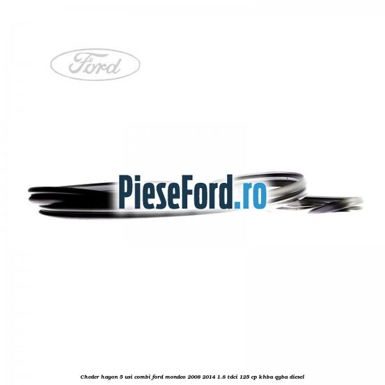 Cheder hayon 5 usi combi Ford Mondeo 2008-2014 1.8 TDCi 125 cp Cheder hayon 5 usi combi Ford Mondeo 2008-2014 1.8 TDCi 125 cp KHBA, QYBA diesel