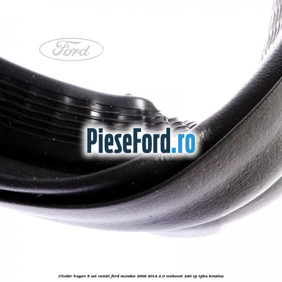 Cheder hayon 5 usi combi Ford Mondeo 2008-2014 2.0 EcoBoost 240 cp TPBA benzina