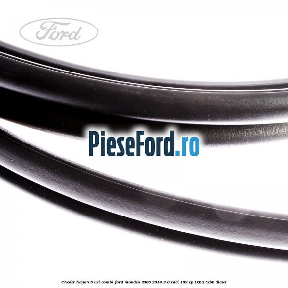 Cheder hayon 5 usi combi Ford Mondeo 2008-2014 2.0 TDCi 163 cp TXBA, TXBB diesel