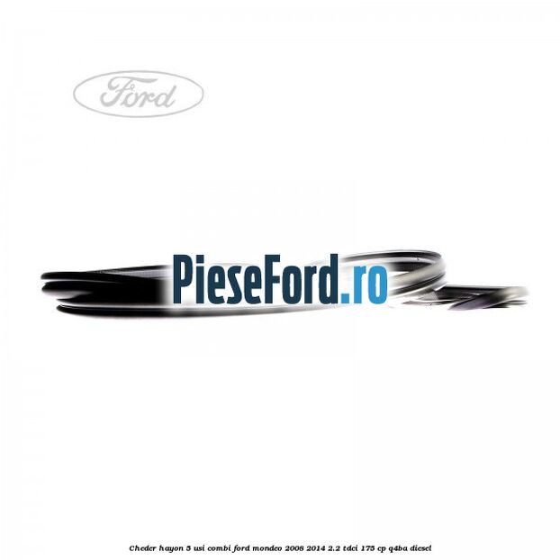 Cheder hayon 5 usi combi Ford Mondeo 2008-2014 2.2 TDCi 175 cp Q4BA diesel