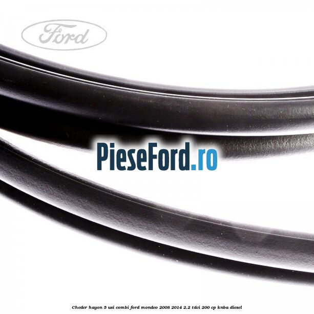 Cheder hayon 5 usi combi Ford Mondeo 2008-2014 2.2 TDCi 200 cp KNBA diesel