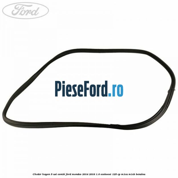 Cheder hayon 5 usi combi Ford Mondeo 2014-2018 1.0 EcoBoost 125 cp M1CA, M1CB benzina
