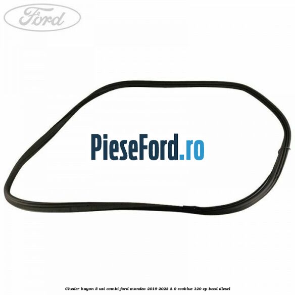 Cheder hayon 5 usi combi Ford Mondeo 2019-2023 2.0 EcoBlue 120 cp BCCD diesel