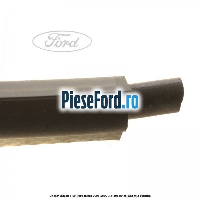 Cheder hayon 5 usi Ford Fiesta 2005-2008 1.4 16V 80 cp FXJA, FXJB benzina
