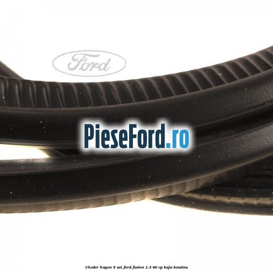 Cheder hayon 5 usi Ford Fusion 1.3 60 cp Cheder hayon 5 usi Ford Fusion 1.3 60 cp BAJA benzina