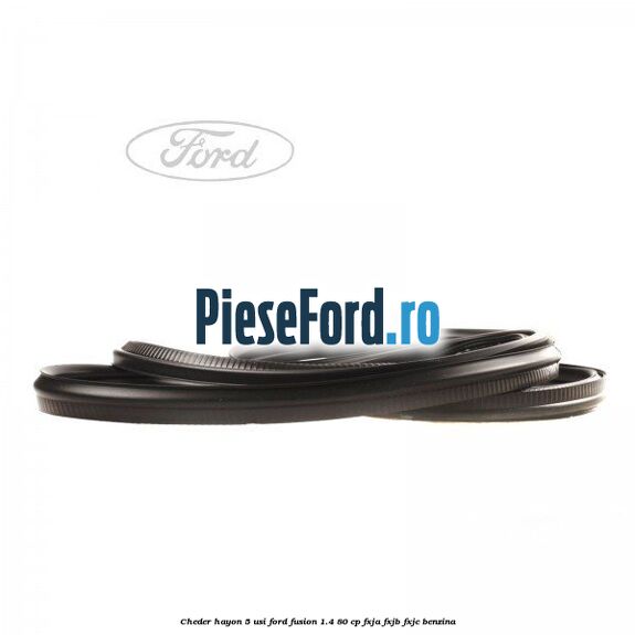 Cheder hayon 5 usi Ford Fusion 1.4 80 cp Cheder hayon 5 usi Ford Fusion 1.4 80 cp FXJA, FXJB, FXJC benzina