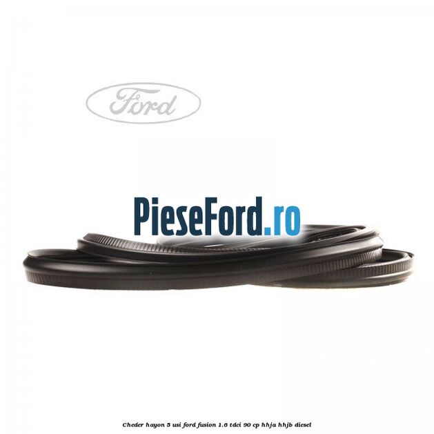 Cheder hayon 5 usi Ford Fusion 1.6 TDCi 90 cp HHJA, HHJB diesel