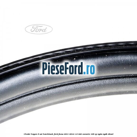 Cheder hayon 5 usi hatchback Ford Focus 2011-2014 1.6 TDCi ECOnetic 105 cp NGDA, NGDB diesel