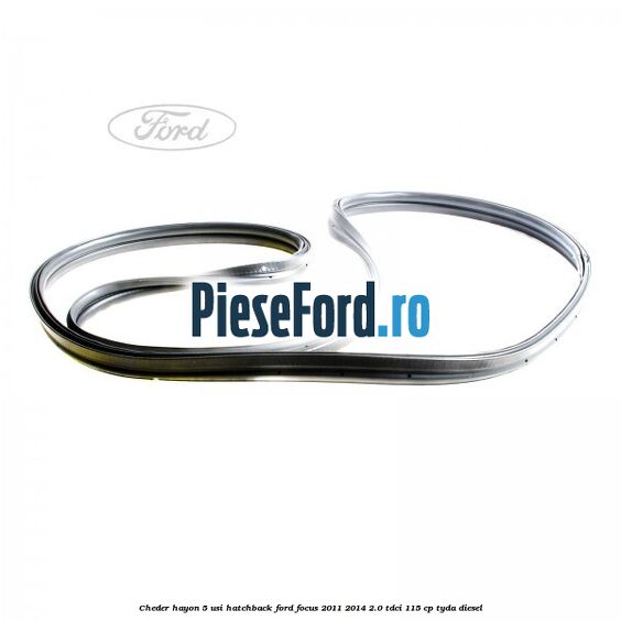 Cheder hayon 5 usi hatchback Ford Focus 2011-2014 2.0 TDCi 115 cp TYDA diesel